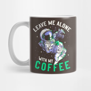 Leave Me Alone With My Coffee Funny Astronaut Spaceman Mug